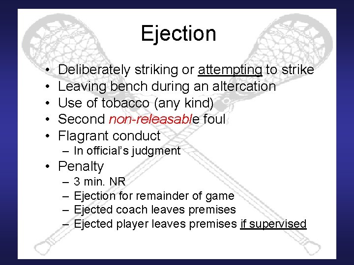 Ejection • • • Deliberately striking or attempting to strike Leaving bench during an