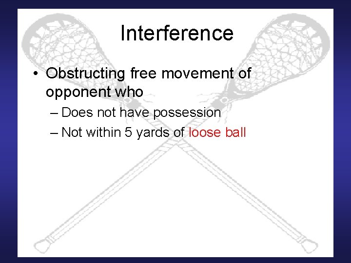 Interference • Obstructing free movement of opponent who – Does not have possession –