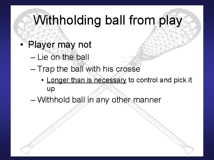 Withholding ball from play • Player may not – Lie on the ball –