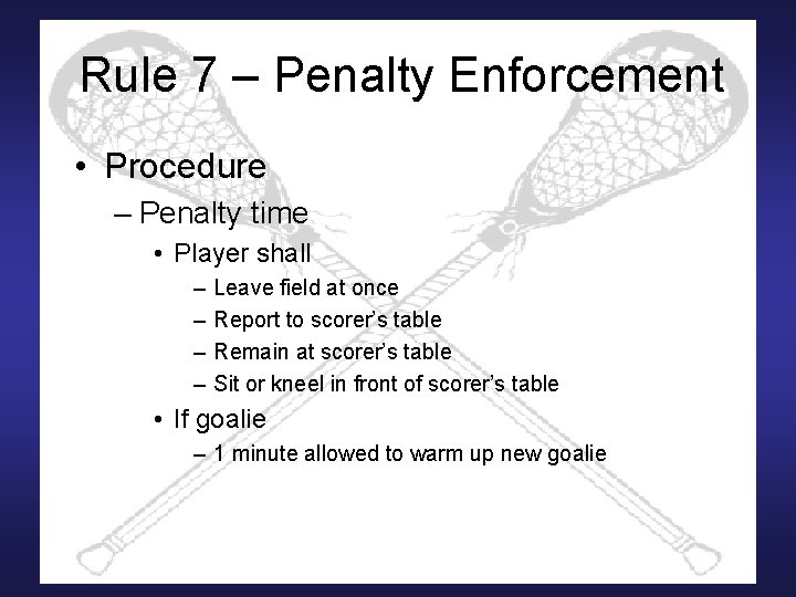 Rule 7 – Penalty Enforcement • Procedure – Penalty time • Player shall –