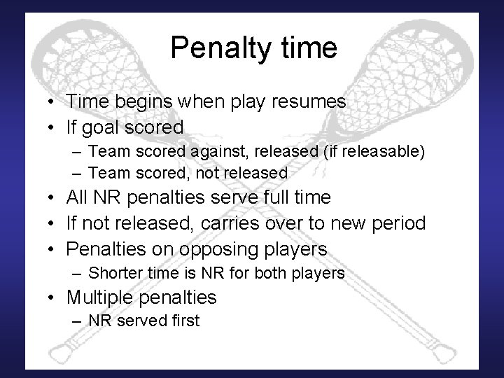 Penalty time • Time begins when play resumes • If goal scored – Team