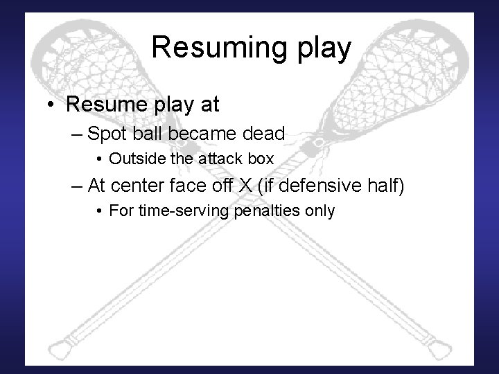 Resuming play • Resume play at – Spot ball became dead • Outside the