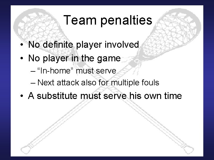 Team penalties • No definite player involved • No player in the game –