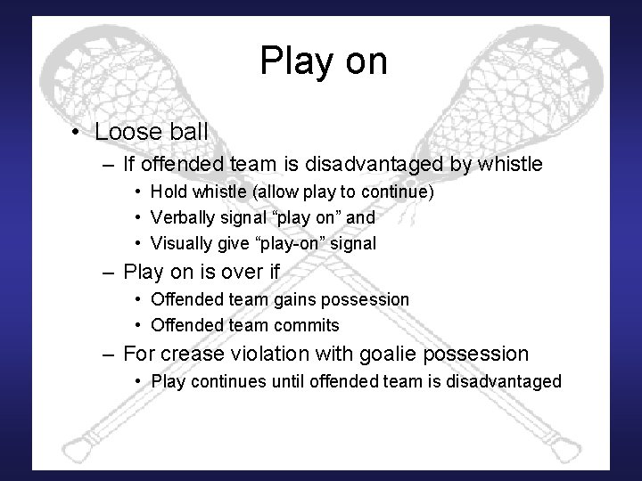 Play on • Loose ball – If offended team is disadvantaged by whistle •