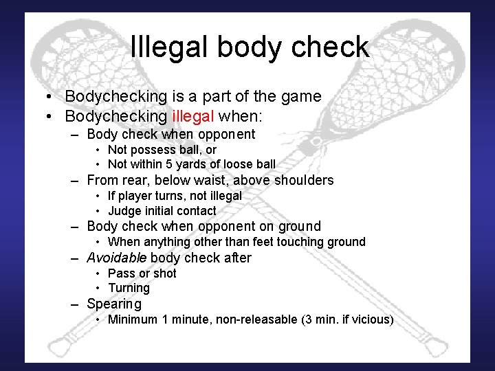 Illegal body check • Bodychecking is a part of the game • Bodychecking illegal
