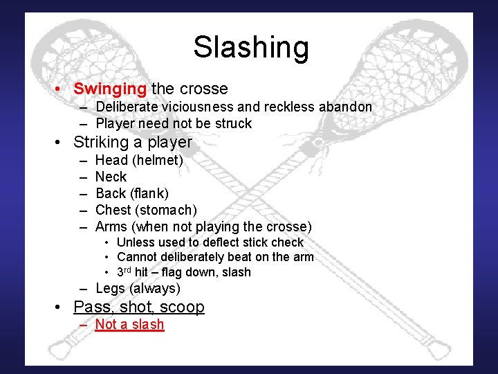 Slashing • Swinging the crosse – Deliberate viciousness and reckless abandon – Player need