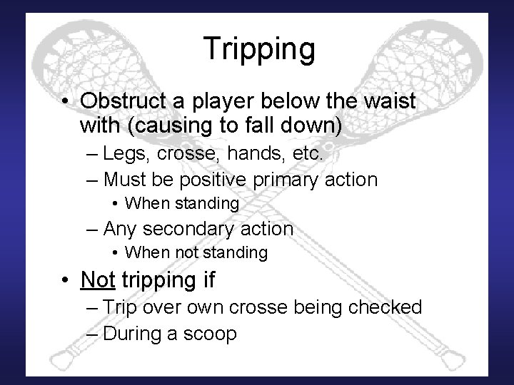 Tripping • Obstruct a player below the waist with (causing to fall down) –