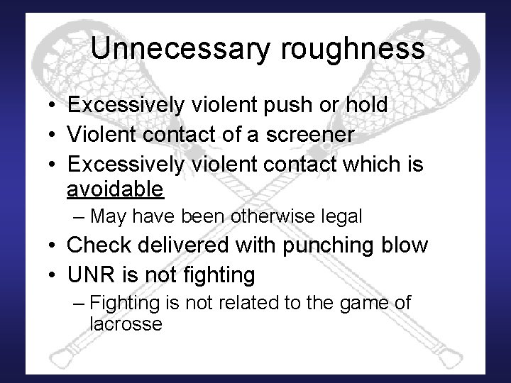 Unnecessary roughness • Excessively violent push or hold • Violent contact of a screener
