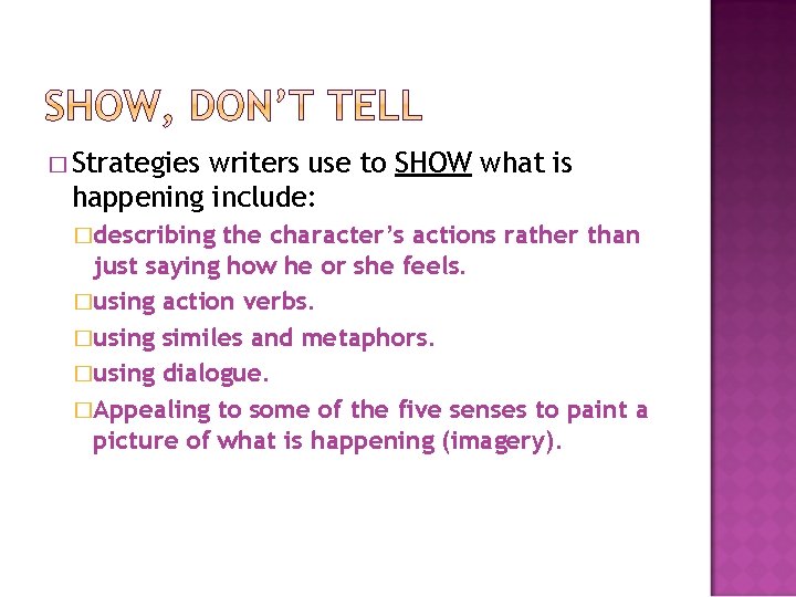 � Strategies writers use to SHOW what is happening include: �describing the character’s actions