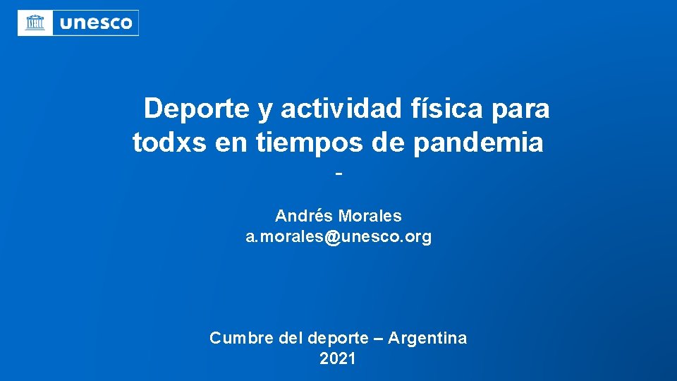 Deporte y actividad física para todxs en tiempos de pandemia Andrés Morales a. morales@unesco.
