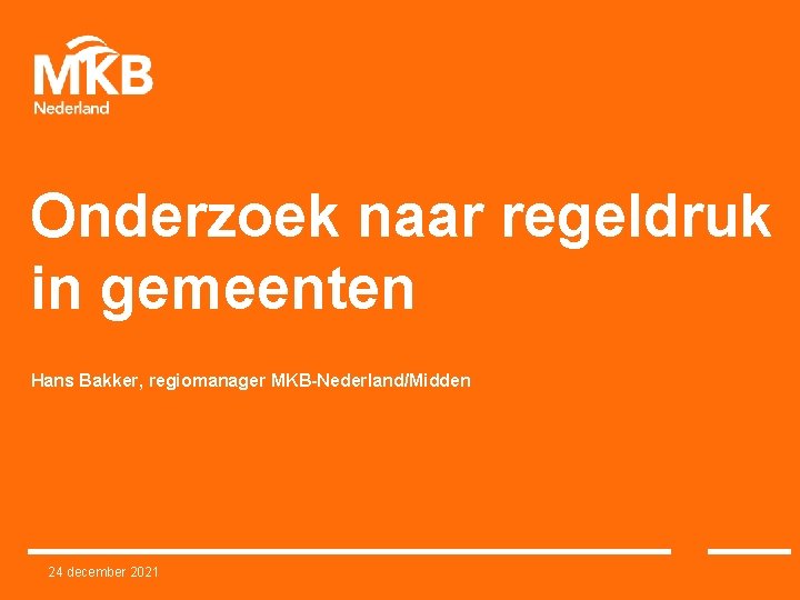 Onderzoek naar regeldruk in gemeenten Hans Bakker, regiomanager MKB-Nederland/Midden 24 december 2021 
