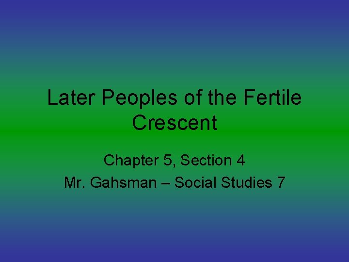 Later Peoples of the Fertile Crescent Chapter 5, Section 4 Mr. Gahsman – Social