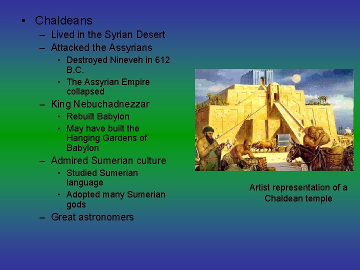  • Chaldeans – Lived in the Syrian Desert – Attacked the Assyrians •