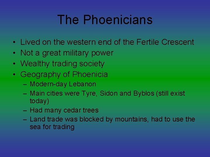 The Phoenicians • • Lived on the western end of the Fertile Crescent Not