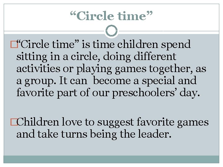 “Circle time” �“Circle time” is time children spend sitting in a circle, doing different