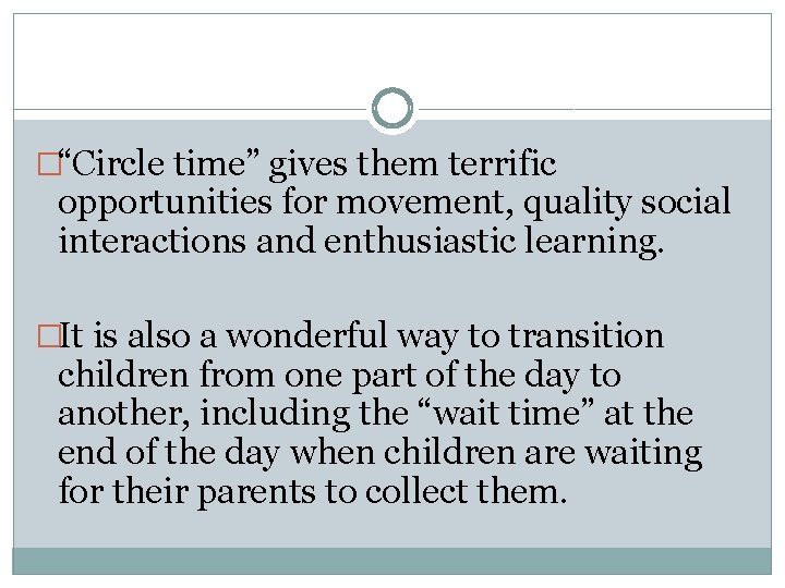 �“Circle time” gives them terrific opportunities for movement, quality social interactions and enthusiastic learning.