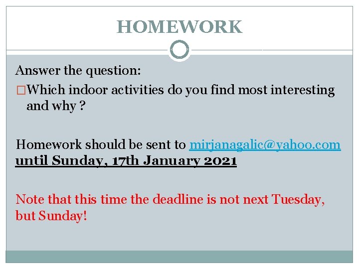 HOMEWORK Answer the question: �Which indoor activities do you find most interesting and why