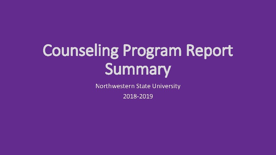 Counseling Program Report Summary Northwestern State University 2018 -2019 