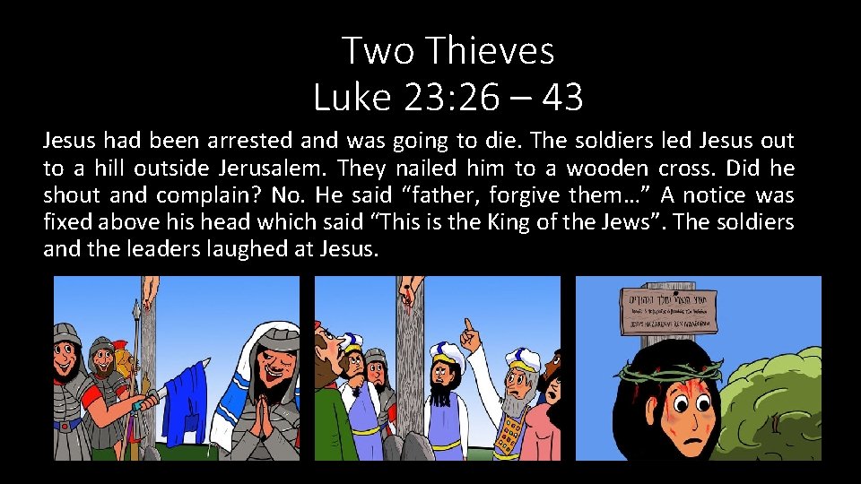 Two Thieves Luke 23: 26 – 43 Jesus had been arrested and was going