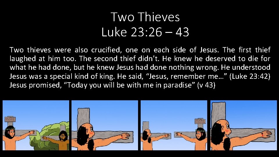 Two Thieves Luke 23: 26 – 43 Two thieves were also crucified, one on