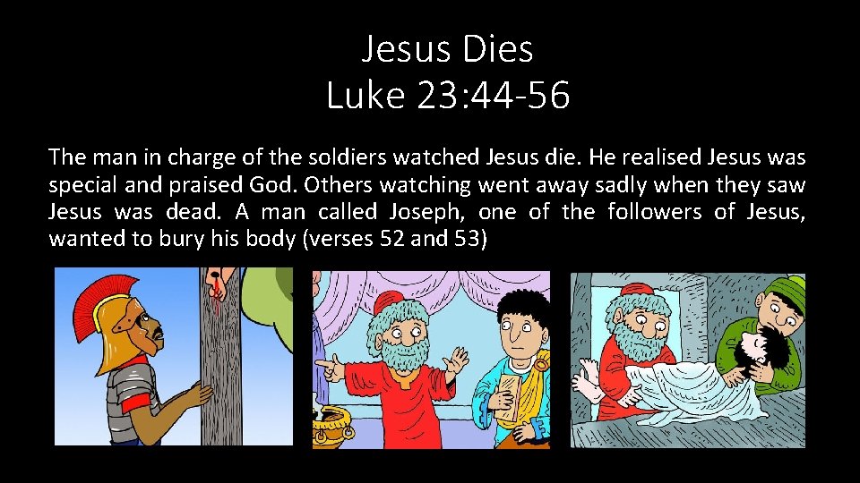 Jesus Dies Luke 23: 44 -56 The man in charge of the soldiers watched