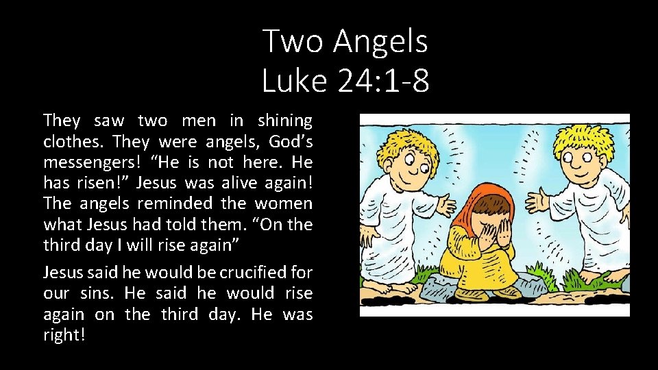 Two Angels Luke 24: 1 -8 They saw two men in shining clothes. They