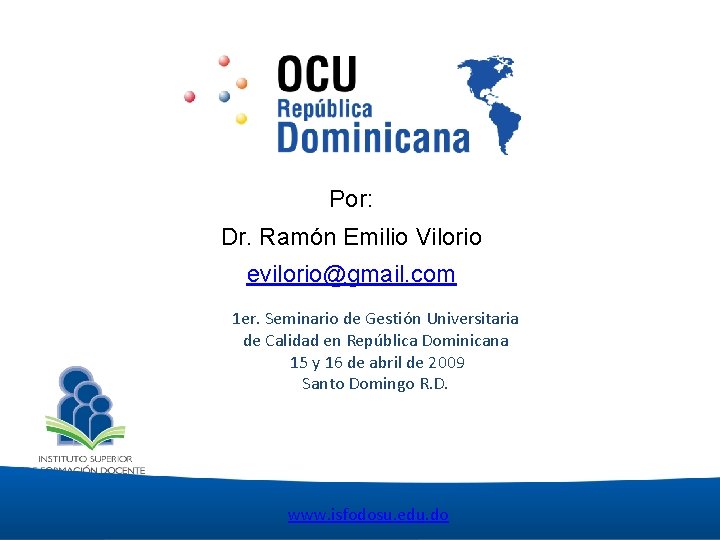 Por: Dr. Ramón Emilio Vilorio evilorio@gmail. com 1 er. Seminario de Gestión Universitaria de
