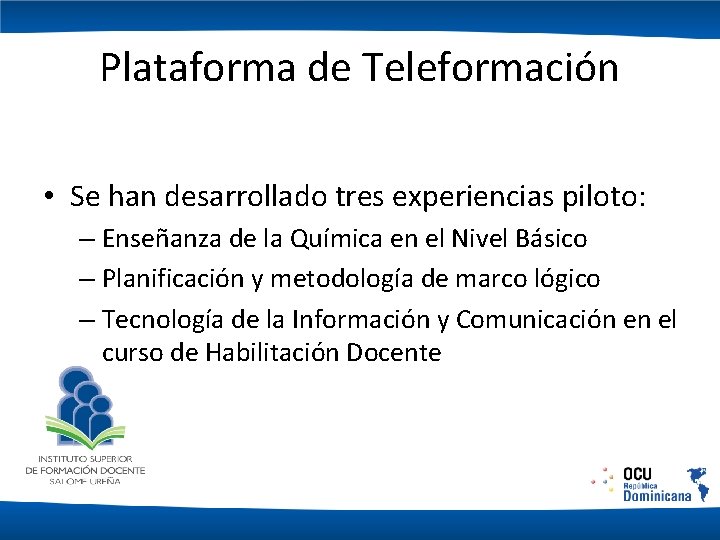 Plataforma de Teleformación • Se han desarrollado tres experiencias piloto: – Enseñanza de la