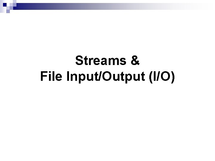 Streams & File Input/Output (I/O) 