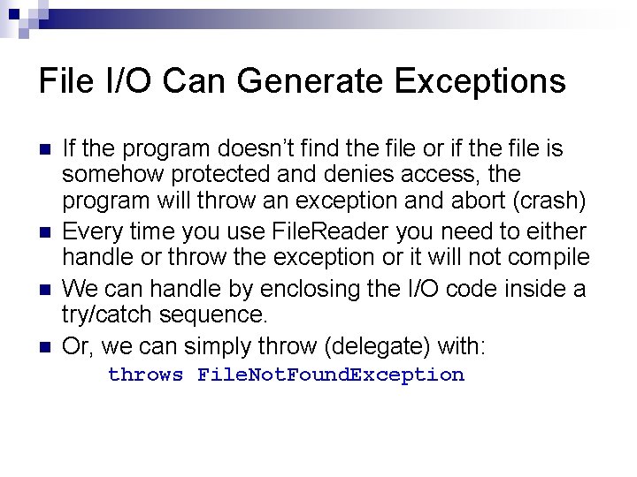 File I/O Can Generate Exceptions n n If the program doesn’t find the file