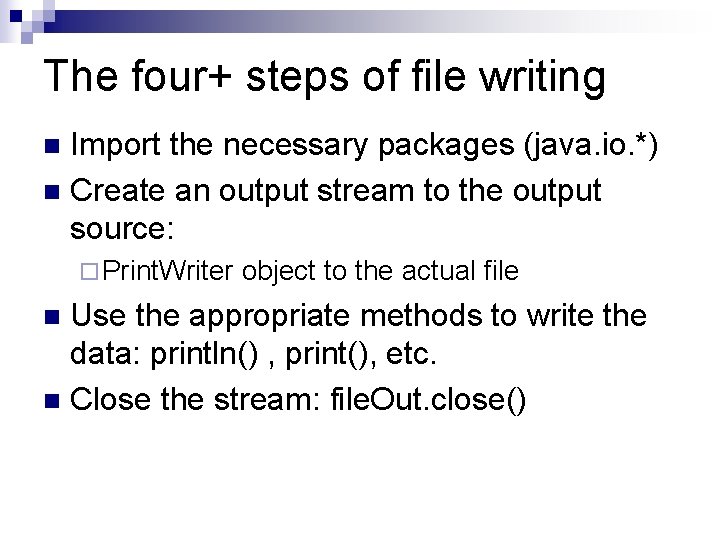 The four+ steps of file writing Import the necessary packages (java. io. *) n