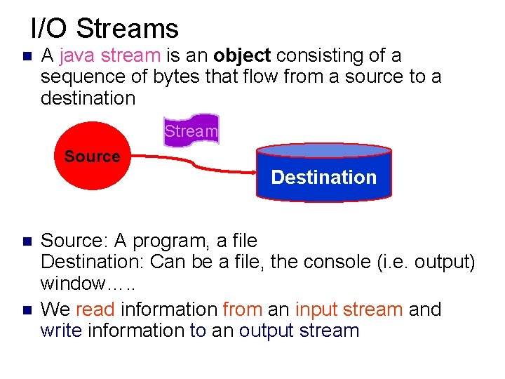 I/O Streams n A java stream is an object consisting of a sequence of