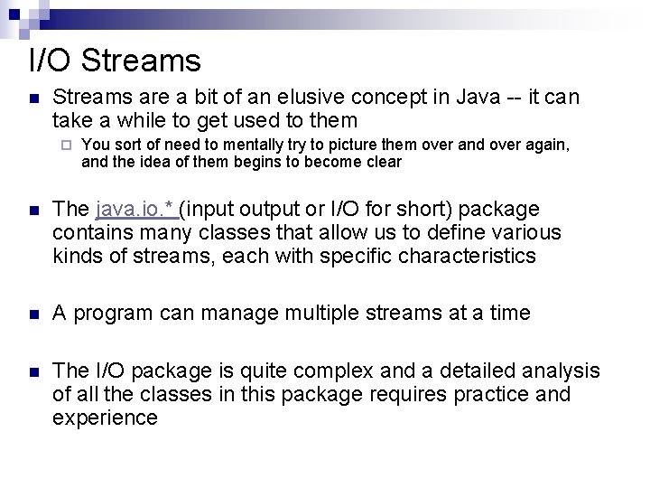 I/O Streams n Streams are a bit of an elusive concept in Java --