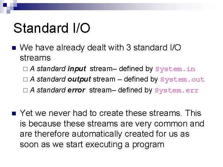 Standard I/O n We have already dealt with 3 standard I/O streams ¨A standard