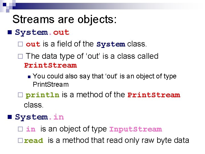 Streams are objects: n System. out ¨ ¨ out is a field of the