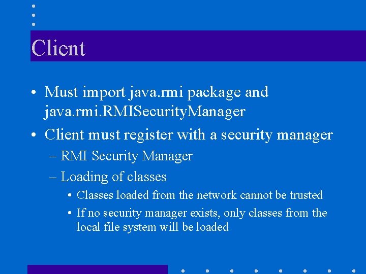 Client • Must import java. rmi package and java. rmi. RMISecurity. Manager • Client