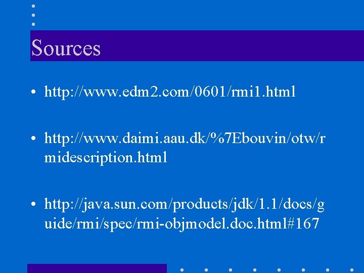 Sources • http: //www. edm 2. com/0601/rmi 1. html • http: //www. daimi. aau.