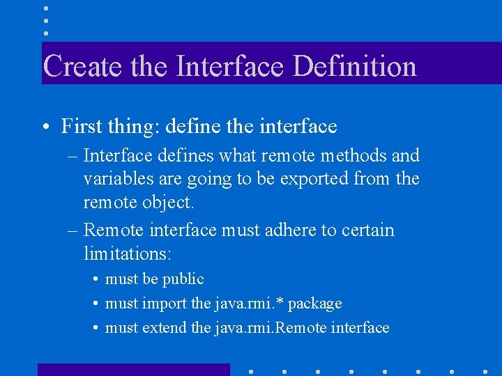 Create the Interface Definition • First thing: define the interface – Interface defines what