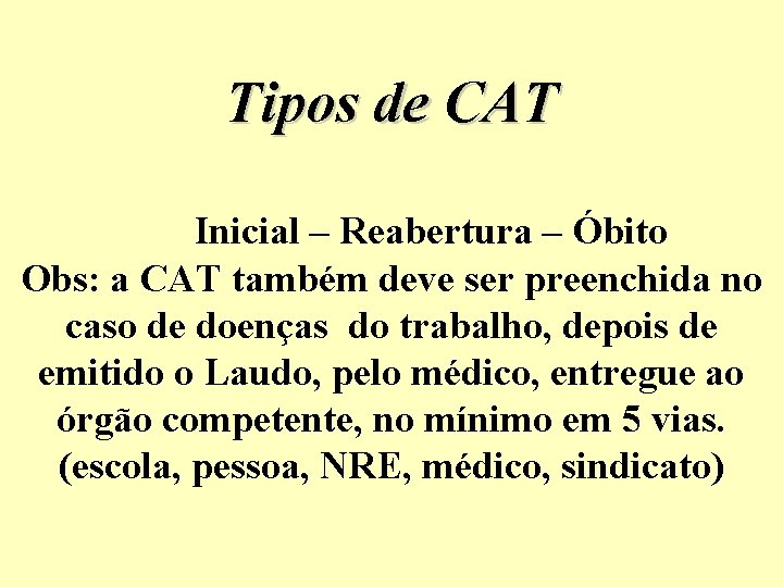 Tipos de CAT Inicial – Reabertura – Óbito Obs: a CAT também deve ser