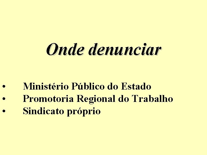Onde denunciar • • • Ministério Público do Estado Promotoria Regional do Trabalho Sindicato