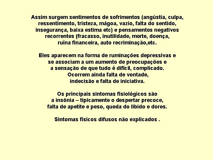 Assim surgem sentimentos de sofrimentos (angústia, culpa, ressentimento, tristeza, mágoa, vazio, falta do sentido,