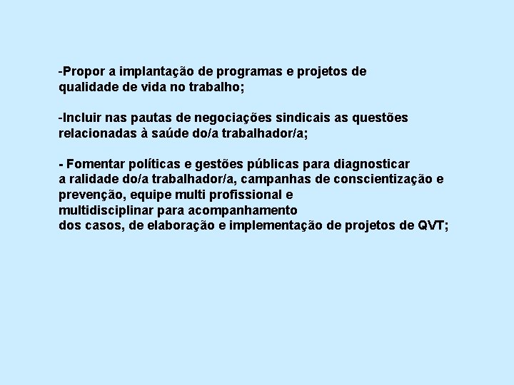 -Propor a implantação de programas e projetos de qualidade de vida no trabalho; -Incluir