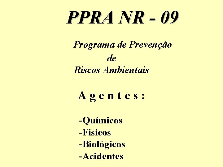 PPRA NR - 09 Programa de Prevenção de Riscos Ambientais Agentes: -Químicos -Físicos -Biológicos