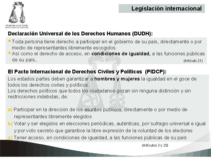 Legislación internacional Declaración Universal de los Derechos Humanos (DUDH): § Toda persona tiene derecho