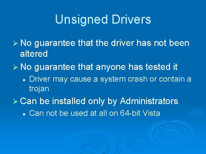 Unsigned Drivers Ø No guarantee that the driver has not been altered Ø No
