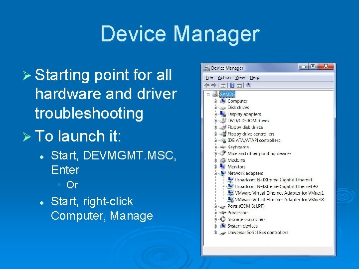 Device Manager Ø Starting point for all hardware and driver troubleshooting Ø To launch