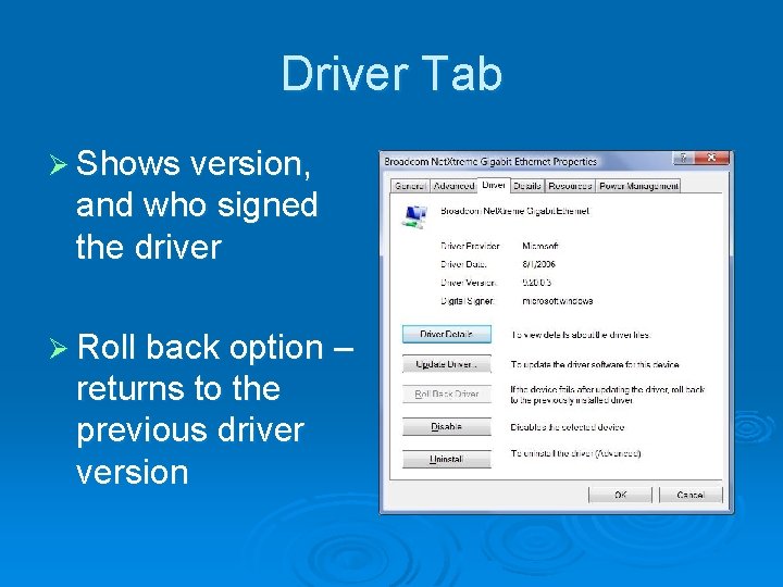 Driver Tab Ø Shows version, and who signed the driver Ø Roll back option