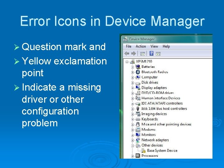 Error Icons in Device Manager Ø Question mark and Ø Yellow exclamation point Ø