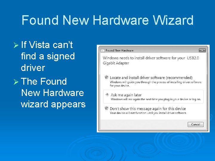 Found New Hardware Wizard Ø If Vista can’t find a signed driver Ø The