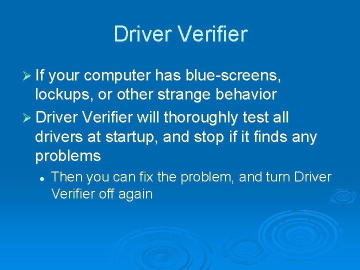 Driver Verifier Ø If your computer has blue-screens, lockups, or other strange behavior Ø